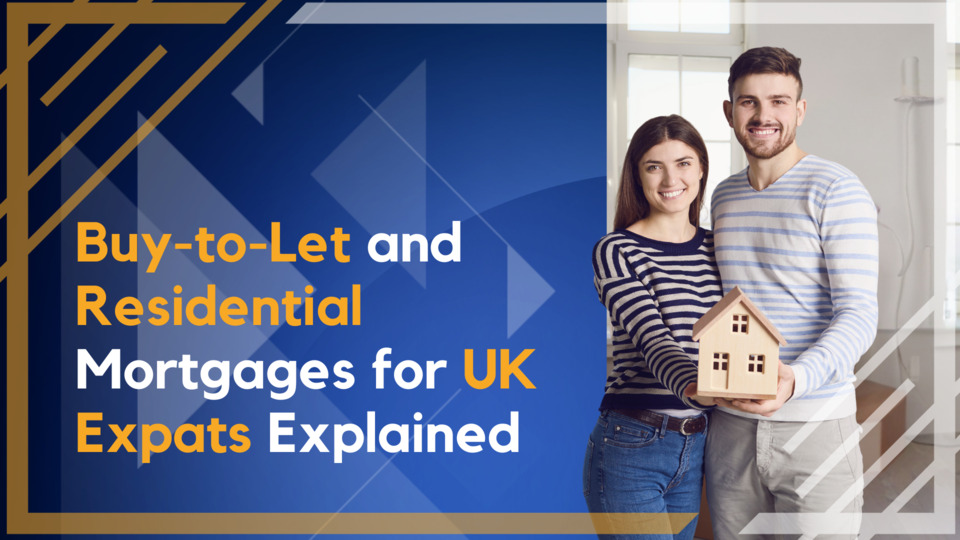 Buy-to-Let and Residential Mortgages for UK Expats Explained