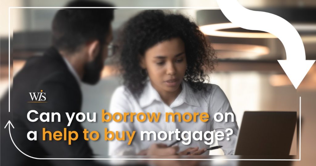 Can you borrow more money if you’re involved in a Help to Buy scheme?
