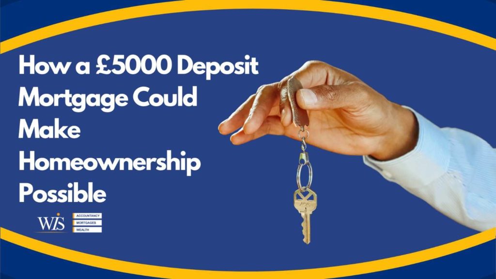 How a £5000 deposit mortgage could make homeownership possible | WIS Mortgages