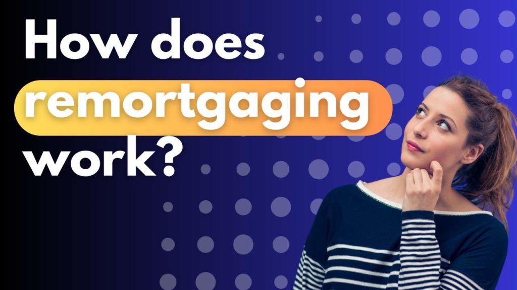 How Does Remortgaging Work? | WIS Mortgages