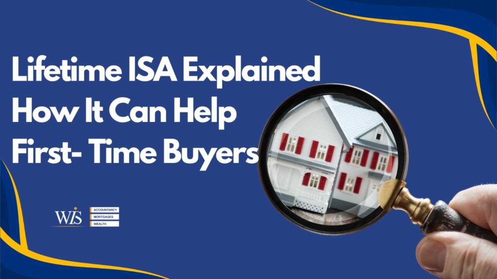 Lifetime ISA explained: How it can help first-time buyers | WIS Mortgages