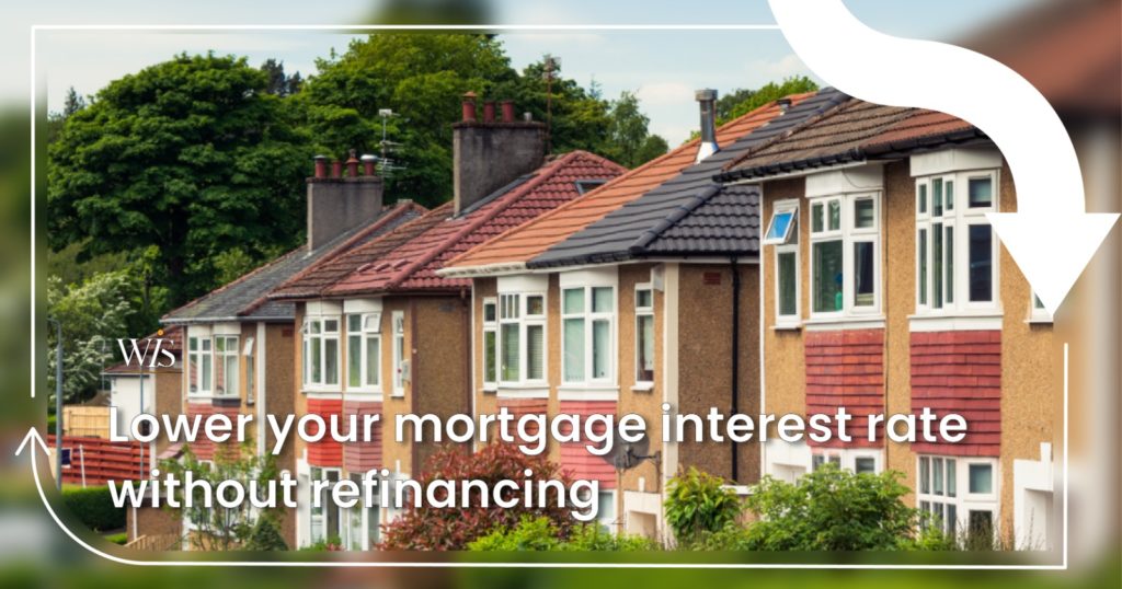 Lower your mortgage interest rate without refinancing