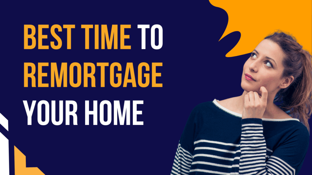 When Is the Best Time to Remortgage Your Home?