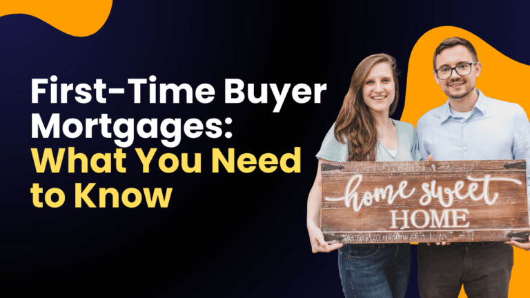 First-Time Buyer Mortgages What You Need to Know