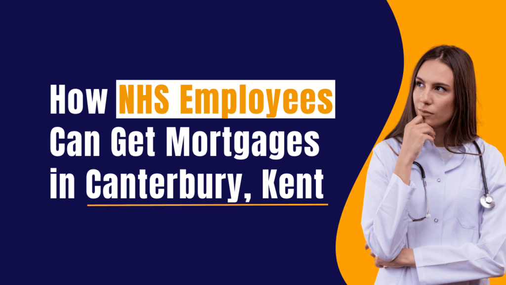 How NHS Employees Can Get Mortgages in Canterbury, Kent