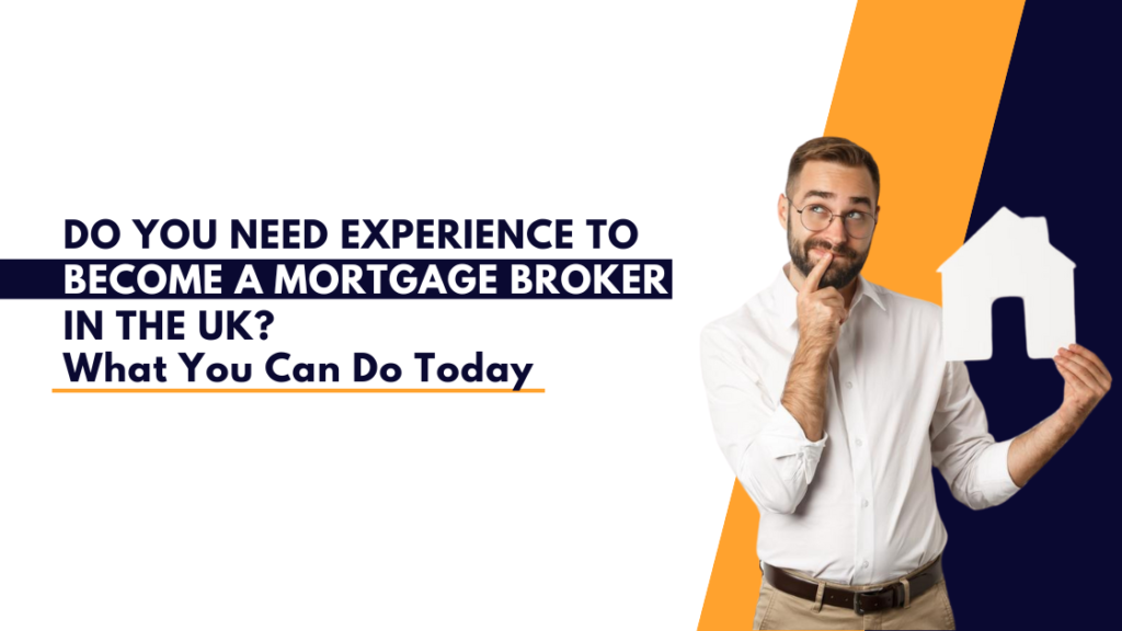 Do You Need Experience to Become a Mortgage Broker? What You Can Do Today