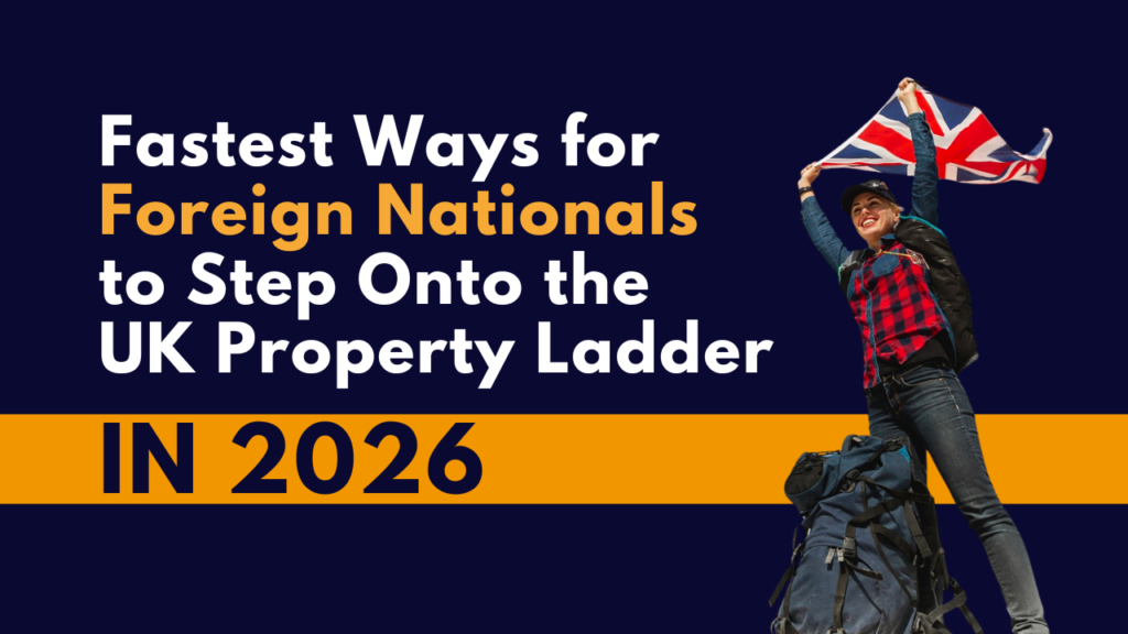 Fastest Ways for Foreign Nationals to Step Onto the UK Property Ladder in 2026