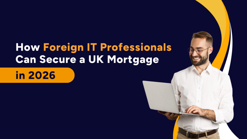 How Foreign IT Professionals Can Secure a UK Mortgage in 2026