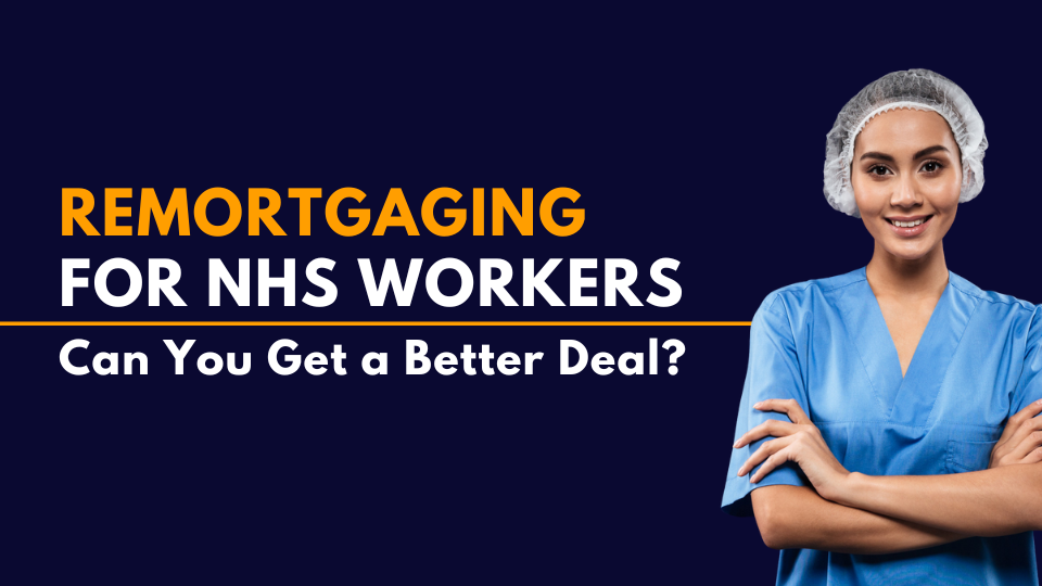 Remortgaging for NHS Workers – Can You Get a Better Deal?