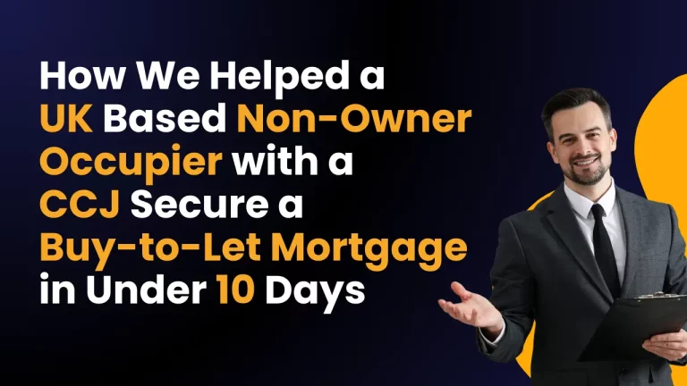 How We Helped a UK Based Non-Owner Occupier with a CCJ Secure a Buy-to-Let Mortgage in Under 10 Days