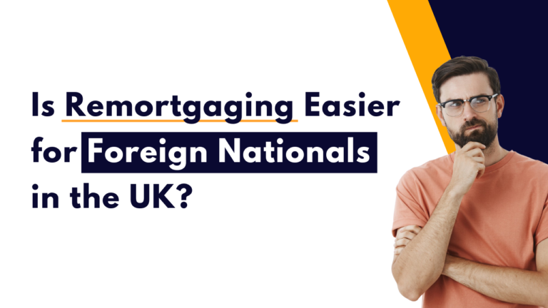 Is Remortgaging Easier for Foreign Nationals in the UK
