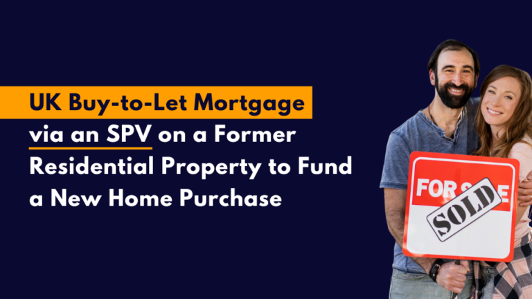 UK Buy-to-Let Mortgage via an SPV on a Former Residential Property to Fund a New Home Purchase