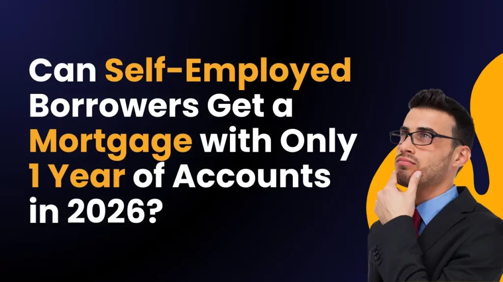 Can Self-Employed Borrowers Get a Mortgage with Only 1 Year of Accounts in 2026?