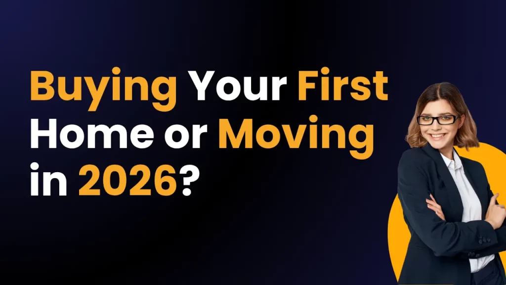 Buying Your First Home or Moving in 2026?