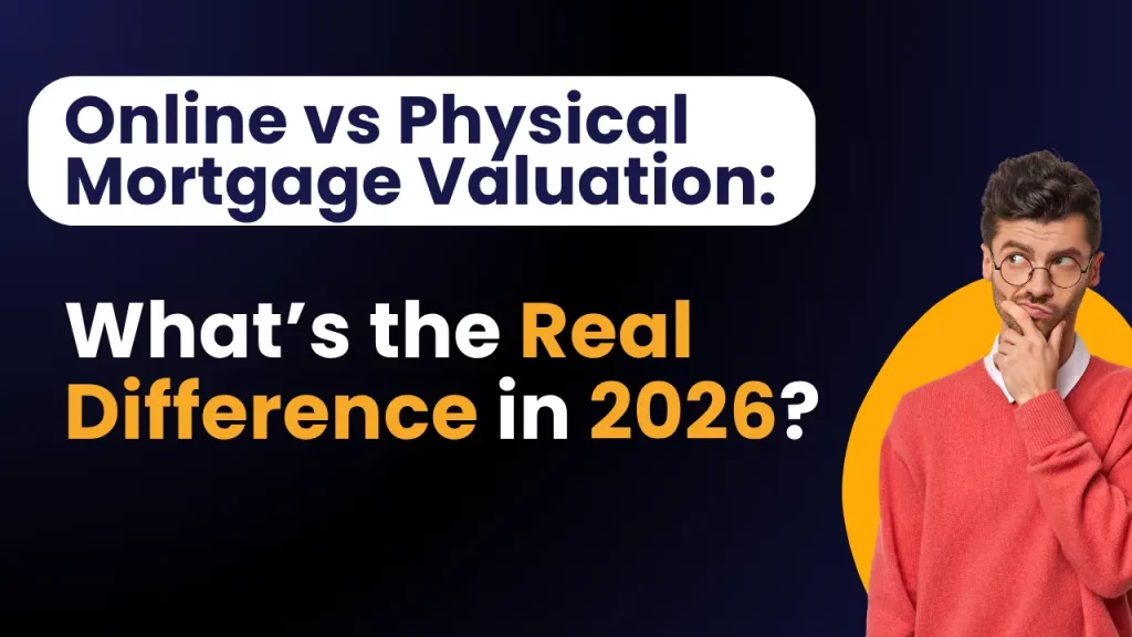 Online vs Physical Mortgage Valuation: What’s the Difference in 2026?