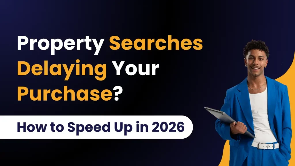 Property Searches Delaying Your Purchase? How to Speed Them Up in 2026