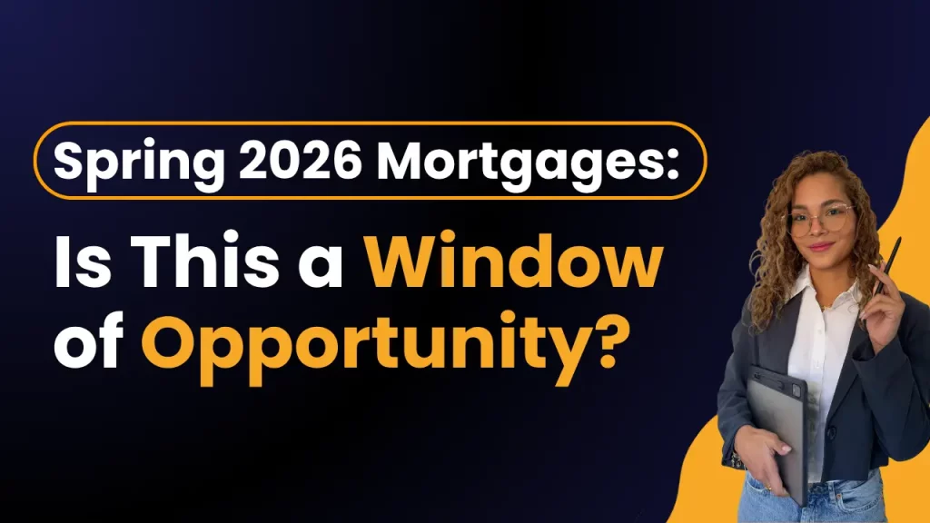 Spring 2026 Mortgages: Is This a Window of Opportunity?