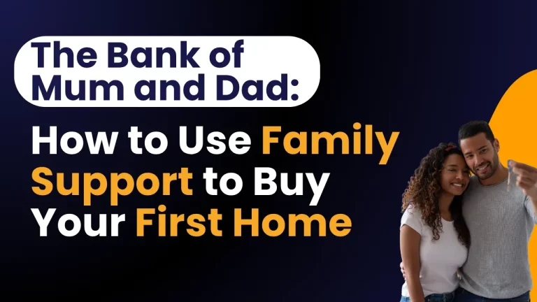 The Bank of Mum and Dad: How to Use Family Support to Buy Your First Home