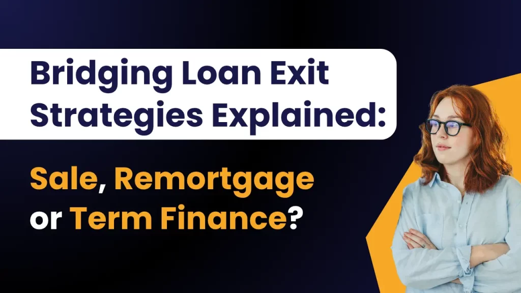 Bridging Loan Exit Strategies Explained: Sale, Remortgage or Term Finance?