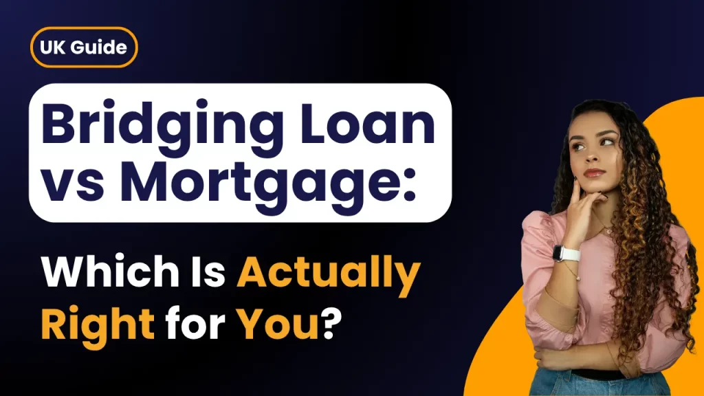 Bridging Loan vs Mortgage: Which Is Right for You? (UK Guide)