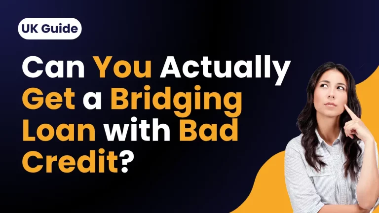 Can You Get a Bridging Loan with Bad Credit? (UK Guide)