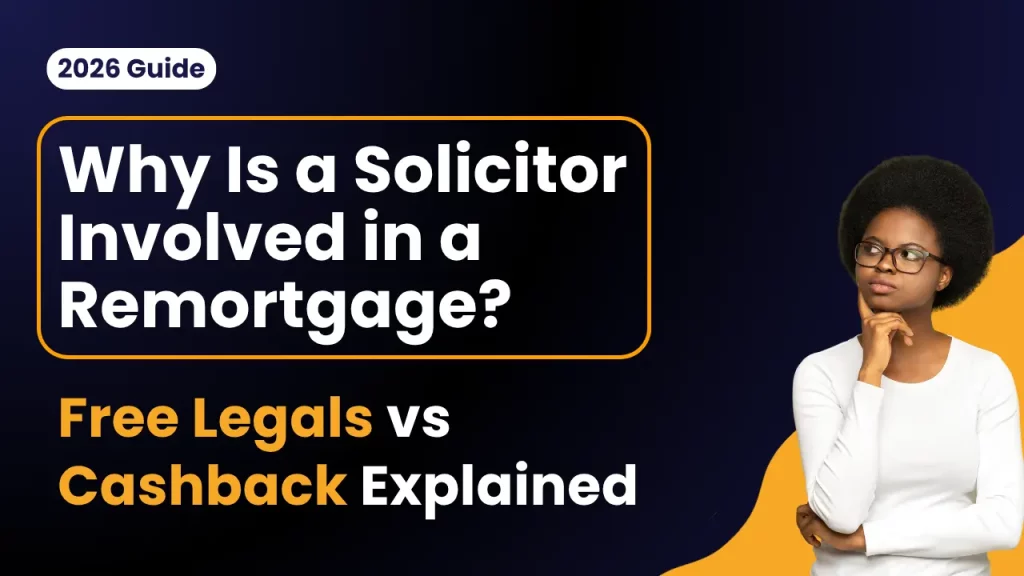 Why Is a Solicitor Involved in a Remortgage? Free Legals vs Cashback Explained (2026 Guide)