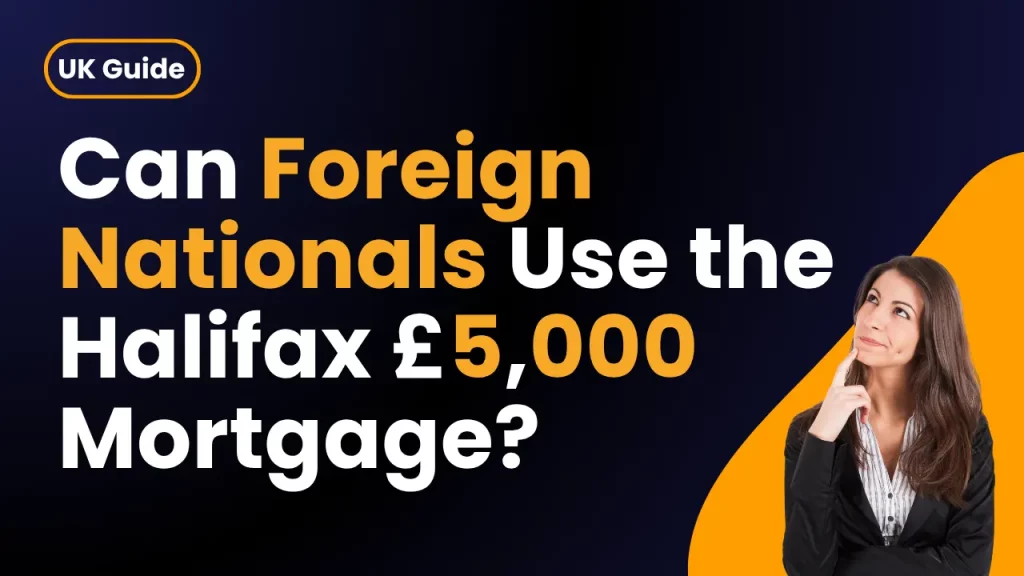 Can Foreign Nationals Use the Halifax £5,000 Deposit Mortgage? (2026 Guide)