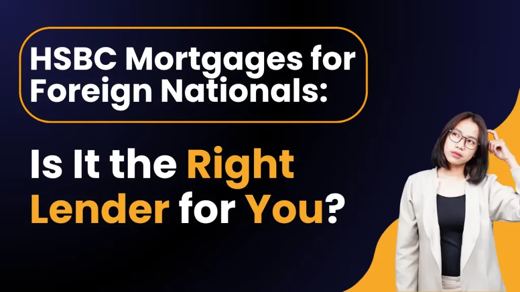 HSBC Mortgages for Foreign Nationals: Is It the Right Lender for You?