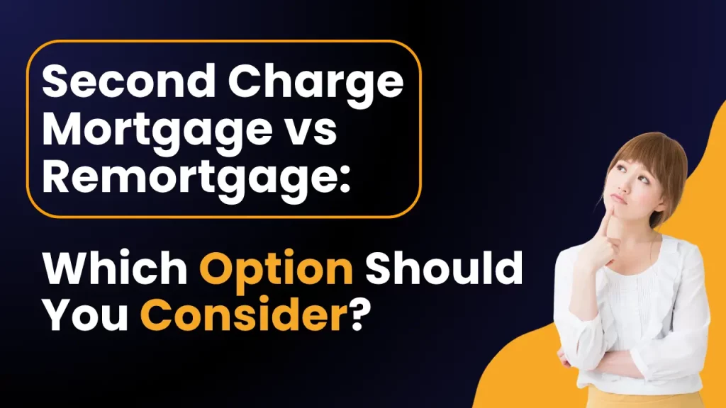 Second Charge Mortgage vs Remortgage: Which Option Should You Consider?