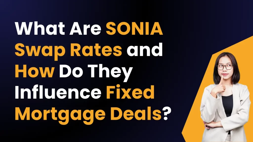 What Are SONIA Swap Rates and How Do They Influence Fixed Mortgage Deals?