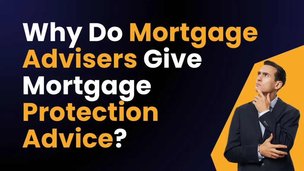 Why Do Mortgage Advisers Give Mortgage Protection Advice?