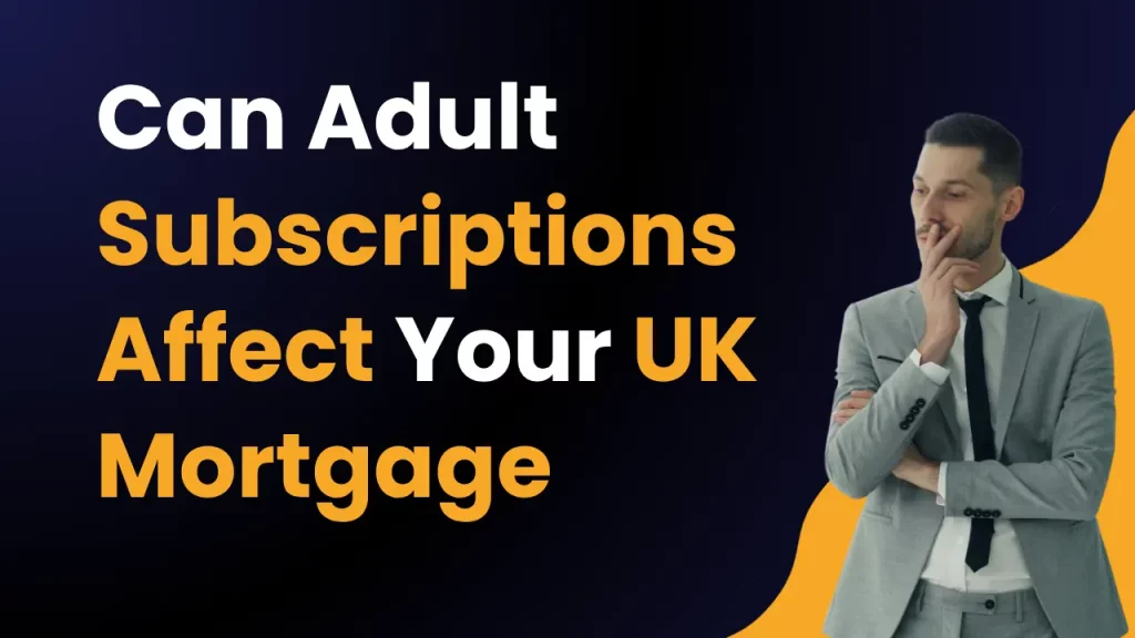 Can Adult Subscriptions Affect Your UK Mortgage