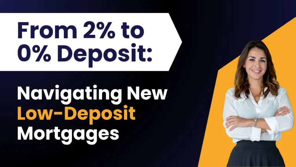 From 2% to 0% Deposit: Navigating the New Wave of Low-Deposit Mortgages