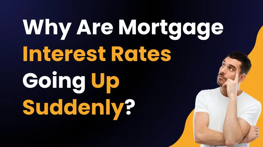Why Are Mortgage Interest Rates Going Up Suddenly?