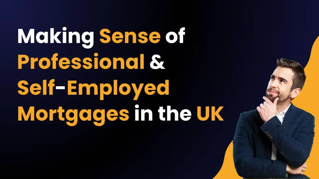 Making Sense of Professional & Self-Employed Mortgages in the UK
