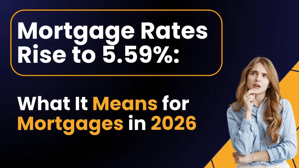 Mortgage Rates Rise to 5.59%: What It Means for Your Mortgage in 2026