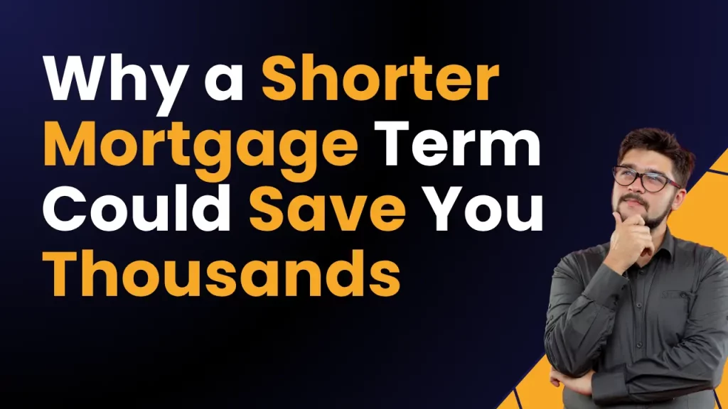 Why a Shorter Mortgage Term Could Save You Thousands