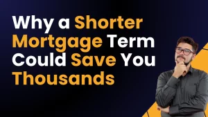 Why a Shorter Mortgage Term Could Save You Thousands